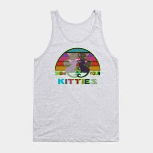 show me your kitties Tank Top